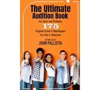 The Ultimate Audition Book for Teens and Preteens 175 Original Scene & Monologues For Film & Television:: Written by Oscar and Emmy Endorsed Acting ... for The Professional Actor and Director)