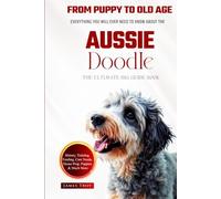 The Ultimate Aussie Doodle Big Guide: Everything You Will Ever Need To Know About The Aussie Doodle Book