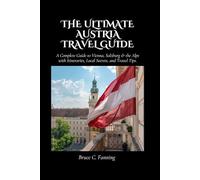 The Ultimate Austria Travel Guide: A Complete Guide to Vienna, Salzburg & the Alps with Itineraries, Local Secrets, and Travel Tips.