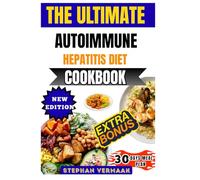 The Ultimate Autoimmune Hepatitis Diet Cookbook: Healing Recipes And Meal Plans To Support Liver Health And Reduce Inflammation Naturally