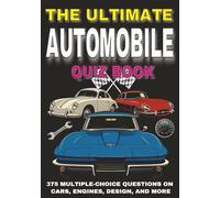 The Ultimate Automobile Quiz Book: 375 Multiple-Choice Questions on Cars, Engines, Design, and More - With Answers and Explanations