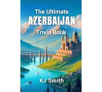 The Ultimate Azerbaijan Trivia Book (The Ultimate Trivia Books - Around the World Edition)