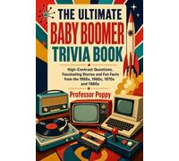 The Ultimate Baby Boomer Trivia Book: 1950s, 1960s, 1970s and 1980s | Pictures, Smart Questions, Fascinating Stories & Fun Facts (The Big Book Of)