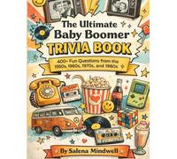 The Ultimate Baby Boomer Trivia Book: 400+ Fun Questions from the 1950s, 1960s, 1970s, and 1980s