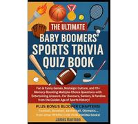 The Ultimate Baby Boomers' Sports Trivia Quiz Book: Fun & Funny Games, Nostalgic Culture, & 111+ Memory-Boosting Multiple-Choice Questions with ... Answer/Explanations w/Fun, Facts, & Comedy!)