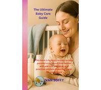 The Ultimate Baby Care Guide: This book is lovingly written to help parents understand their babies with warmth, patience, and practical wisdom drawn from real-life experience