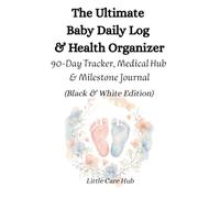 The Ultimate Baby Daily Log & Health Organizer: 90-Day Tracker, Medical Hub & Milestone Journal