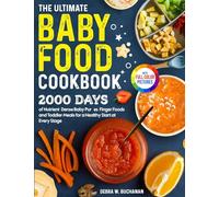 The Ultimate Baby Food Cookbook: 2000 Days of Nutrient-Dense Baby Purées, Finger Foods, and Toddler Meals for a Healthy Start at Every Stage Full Color Edition
