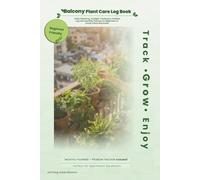 The Ultimate Balcony Plant Care Log Book 2026: Gardening Calendar & Daily Tracker: Daily Watering, Sunlight & Fertilizer Log | 12-Month Planner | Pest ... Garden Journal for Urban Farming in India.