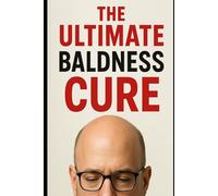 THE ULTIMATE BALDNESS CURE: Solomon Mpanga’s Proven Formula for Hair Regrowth with Redensyl, Anagain, Biotin & Procapil