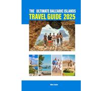 THE ULTIMATE BALEARIC ISLANDS TRAVEL GUIDE 2025