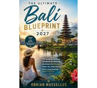 THE ULTIMATE BALI BLUEPRINT 2027: The Complete Insider's Handbook for Planning the Perfect Bali Escape: Insider Tips, Hidden Gems & Smart Travel Planning
