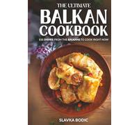 The Ultimate Balkan Cookbook: 111 Dishes From the Balkans To Cook Right Now (Balkan food)