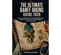 The Ultimate Banff Hiking Guide 2026: From Easy Lakeside Walks to Challenging Alpine Treks: Detailed Trail Information, Scenic Highlights & Essential ... Tips (Ultimate Adventure Trail Guide Series)