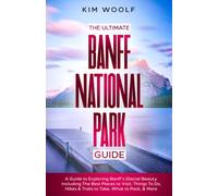 The Ultimate Banff National Park Guide: A Guide to Exploring Banff’s Glacial Beauty, Including The Best Places to Visit, Things To Do, Hikes & Trails to Take, What to Pack, & More