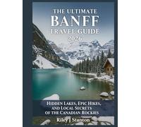 The Ultimate Banff Travel Guide 2026: Hidden Lakes, Epic Hikes, and Local Secrets of the Canadian Rockies