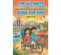The Ultimate Bangladesh Guide for Kids: A Chapter Book Exploring Bangladesh’s Geography, Culture, and Traditions for Kids Aged 8-12