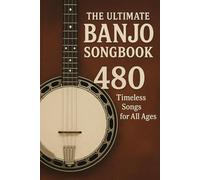 The Ultimate Banjo Songbook: 480 Timeless Songs for All Ages