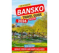 The Ultimate Bansko Travel Guide 2026: Your Complete Bansko Travel Companion with Maps, Budget Tips, Cultural Experiences, Hiking Routes, and Unforgettable Winter Fun