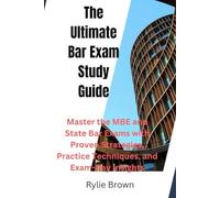 The Ultimate Bar Exam Study Guide: Master the MBE and State Bar Exams with Proven Strategies, Practice Techniques, and Exam-Day Insights
