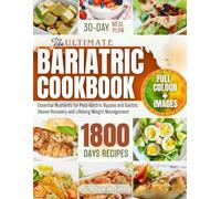 THE ULTIMATE BARIATRIC COOKBOOK: Essential Nutrients for Post-Gastric Bypass or Gastric Sleeve Recovery and Lifelong Weight Management (Nourish & Thrive: Healthy Recipes for Every Life Stage)