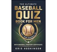 The Ultimate Baseball Quiz Book for Men: A Complete Collection of Trivia, Challenges, and Brain-Teasers for Die-Hard Baseball Fans!