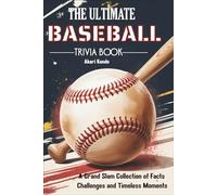 The Ultimate Baseball Trivia Book: A Grand Slam Collection of Facts, Challenges, and Timeless Moments