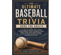 The Ultimate Baseball Trivia Book For Adults: A Fun and Challenging Trivia Journey Through Baseball History, Legendary Players, Famous Teams, World ... Records, Rivalries, and America’s Pastime
