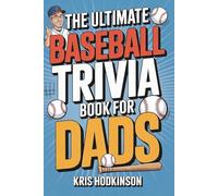 The Ultimate Baseball Trivia Book for Dads: Over 700 Questions & Fun Facts Across 120 Years of Baseball - The Gift Every Dad Deserves!
