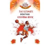 The Ultimate Basketball Coloring Book: A fun and inspiring basketball coloring book for kids, teens, and adults - packed with slam dunks, cool sneakers, action scenes, and more!