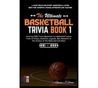 THE ULTIMATE BASKETBALL TRIVIA BOOK 1: Covering 1000 Trivia Questions for Basketball Lovers from its Origin, Evolution, Legends, Epic Moments to the Science of the Game and Lots More