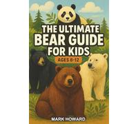 The Ultimate Bear Guide for Kids: Discovering Bears: An Educational Chapter Book for Kids Aged 8-12