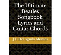 The Ultimate Beatles Songbook Lyrics and Guitar Chords: the Best Songbook for Beatles fan