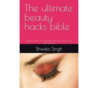 The ultimate beauty hacks bible: Beauty secrets for skincare, haircare body care and makeup: 1 ("Beauty hacks for attractive face" "The ultimate beauty hacks bible")