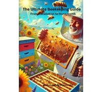 The Ultimate Beekeeping Guide: From Installation to Honeycomb
