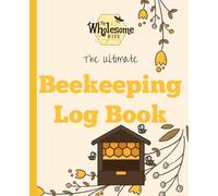 The Ultimate Beekeeping Journal: A tool to track the health and status of beehives and apiaries
