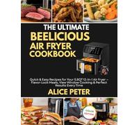 THE ULTIMATE BEELICIOUS AIR FRYER COOKBOOK: Quick & Easy Recipes for Your 5.8QT 12-in-1 Air Fryer - Flavor-Lock Meals, View Window Cooking & Perfect Results Every Time