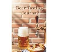 The Ultimate Beer Tasting Journal: Your 160-Page Logbook for Tracking Craft Beers, Flavor Notes & Personal Ratings