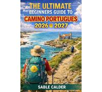 THE ULTIMATE BEGINNER'S GUIDE TO CAMINO PORTUGUÉS COAST: From Porto To Santiago - Tips, Routes, And Stress-Free Walking Plans