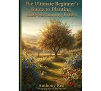 The Ultimate Beginner's Guide to Planting Life-Sustaining Fruits: Discover the Top 3 Essential Fruits to Grow for Endless Harvests and Self-Sufficiency