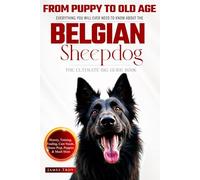 The Ultimate Belgian Sheepdog Big Guide Book: Everything You Will Ever Need To Know About The Belgian Sheepdog