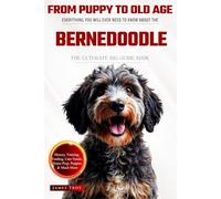The Ultimate Bernedoodle Big Guide: Everything You Will Ever Need To Know About The Bernedoodle Book