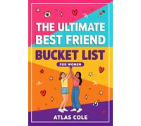 The Ultimate Best Friend Bucket List for Women: 135 Fun Adventures to Plan, Rate & Do Together: A BFF Gift Journal for Besties, Birthdays or Galentine's Day
