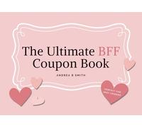 The Ultimate BFF Coupon Book: Because Best Friends Deserve the Best Surprises! (Moments That Matter)