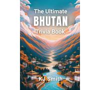 The Ultimate Bhutan Trivia Book (The Ultimate Trivia Books - Around the World Edition)