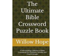 The Ultimate Bible Crossword Puzzle Book: A Faith-Building Collection of Bible Crosswords for Christians, Families and Church Groups