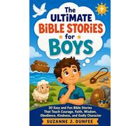The Ultimate Bible Stories for Boys: 30 Easy and Fun Bible Stories That Teach Courage, Faith, Wisdom, Obedience, Kindness, and Godly Character