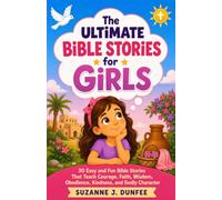The Ultimate Bible Stories for Girls: 30 Easy and Fun Bible Stories That Teach Courage, Faith, Wisdom, Obedience, Kindness, and Godly Character