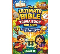 The Ultimate Bible Trivia Book for Kids Ages 8-11: Fun Facts, Faith-Building Questions & Amazing Bible Stories!