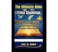 The Ultimate Bible Trivia Challenge: Over 1000 Questions, Fun, Facts, and Faith: That Challenge Your Mind and Inspire Your Heart